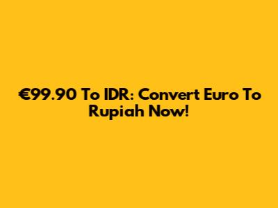 €99.90 To IDR: Convert Euro To Rupiah Now!