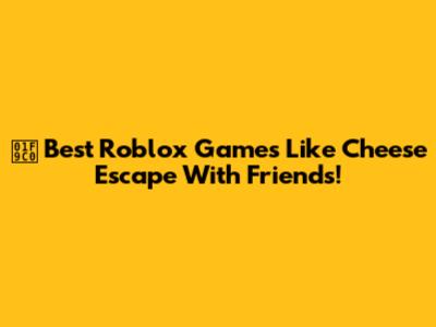 🧀 Best Roblox Games Like Cheese Escape With Friends!