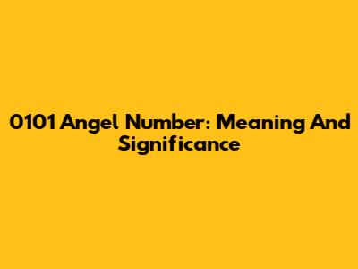 0101 Angel Number: Meaning And Significance
