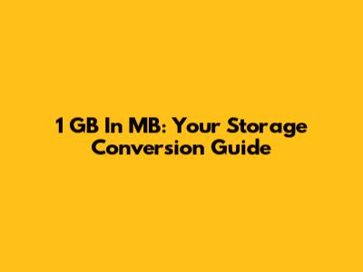 1 GB In MB: Your Storage Conversion Guide
