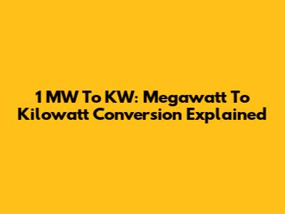 1 MW To KW: Megawatt To Kilowatt Conversion Explained