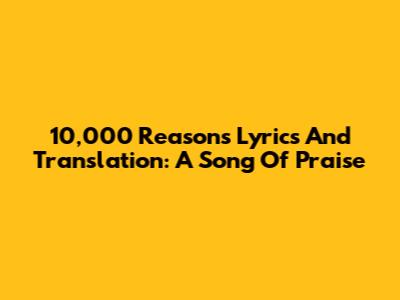10,000 Reasons Lyrics And Translation: A Song Of Praise