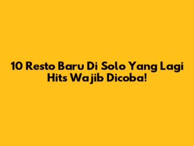 10 Resto Baru Di Solo Yang Lagi Hits Wajib Dicoba!