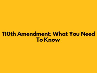 110th Amendment: What You Need To Know