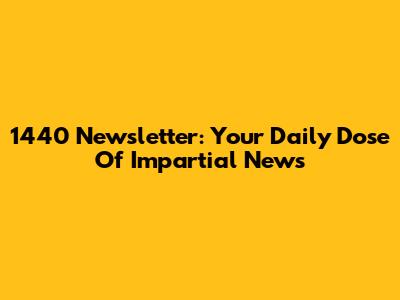 1440 Newsletter: Your Daily Dose Of Impartial News