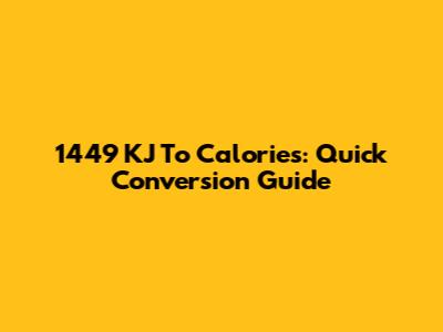 1449 KJ To Calories: Quick Conversion Guide