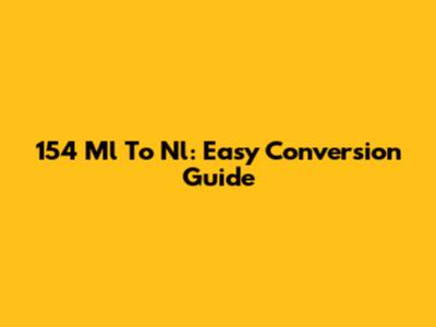 154 Ml To Nl: Easy Conversion Guide