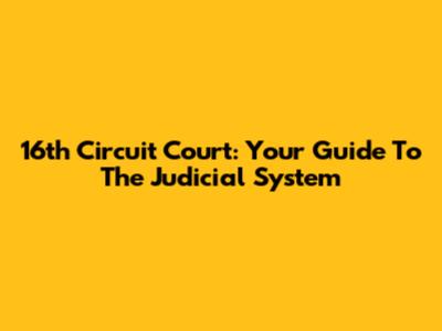 16th Circuit Court: Your Guide To The Judicial System