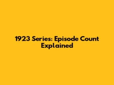 1923 Series: Episode Count Explained