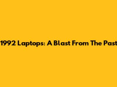 1992 Laptops: A Blast From The Past