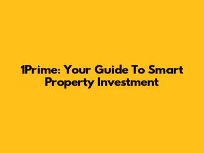 1Prime: Your Guide To Smart Property Investment
