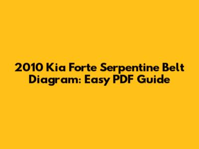 2010 Kia Forte Serpentine Belt Diagram: Easy PDF Guide
