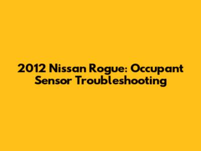 2012 Nissan Rogue: Occupant Sensor Troubleshooting