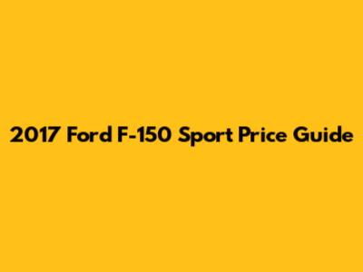2017 Ford F-150 Sport Price Guide
