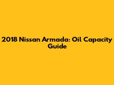 2018 Nissan Armada: Oil Capacity Guide