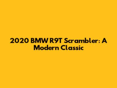 2020 BMW R9T Scrambler: A Modern Classic