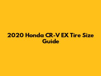 2020 Honda CR-V EX Tire Size Guide