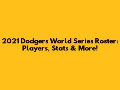 2021 Dodgers World Series Roster: Players, Stats & More!