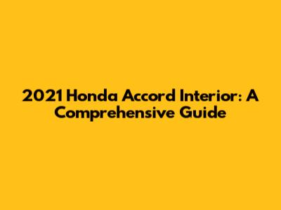 2021 Honda Accord Interior: A Comprehensive Guide