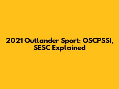 2021 Outlander Sport: OSCPSSI, SESC Explained