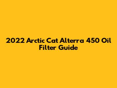 2022 Arctic Cat Alterra 450 Oil Filter Guide