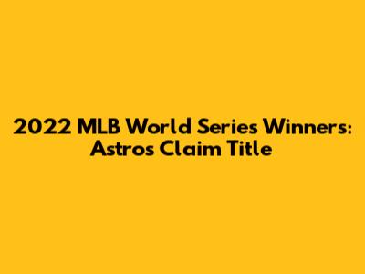 2022 MLB World Series Winners: Astros Claim Title