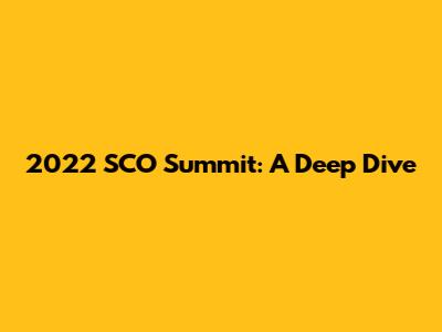 2022 SCO Summit: A Deep Dive