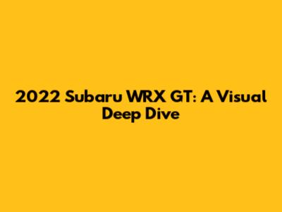 2022 Subaru WRX GT: A Visual Deep Dive