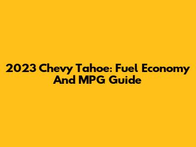 2023 Chevy Tahoe: Fuel Economy And MPG Guide