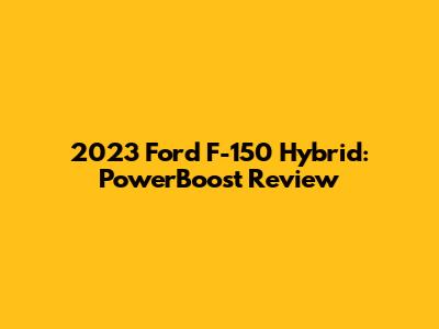 2023 Ford F-150 Hybrid: PowerBoost Review
