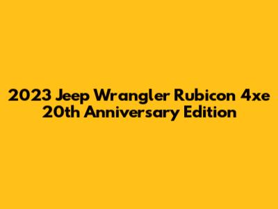 2023 Jeep Wrangler Rubicon 4xe 20th Anniversary Edition