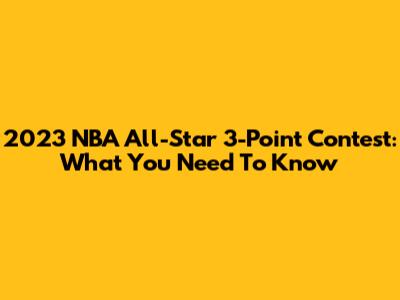2023 NBA All-Star 3-Point Contest: What You Need To Know