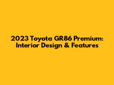 2023 Toyota GR86 Premium: Interior Design & Features