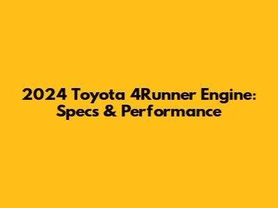 2024 Toyota 4Runner Engine: Specs & Performance
