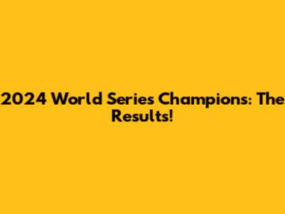 2024 World Series Champions: The Results!