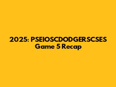 2025: PSEIOSCDODGERSCSES Game 5 Recap