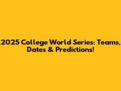 2025 College World Series: Teams, Dates & Predictions!