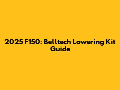 2025 F150: Belltech Lowering Kit Guide