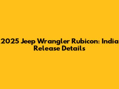 2025 Jeep Wrangler Rubicon: India Release Details