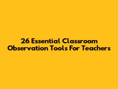 26 Essential Classroom Observation Tools For Teachers