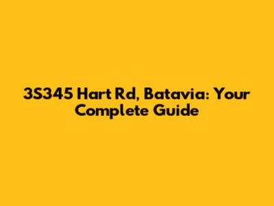 3S345 Hart Rd, Batavia: Your Complete Guide