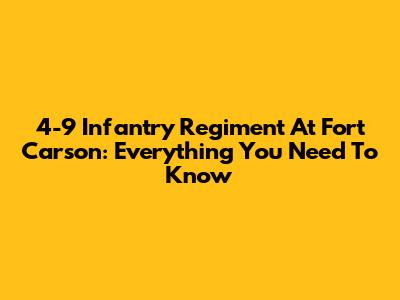 4-9 Infantry Regiment At Fort Carson: Everything You Need To Know