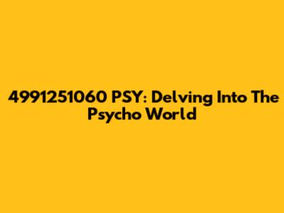 4991251060 PSY: Delving Into The Psycho World