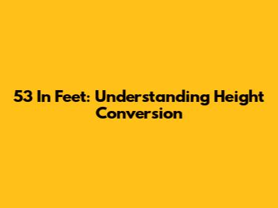 5'3" In Feet: Understanding Height Conversion