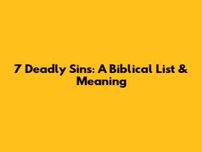 7 Deadly Sins: A Biblical List & Meaning