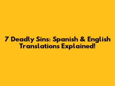 7 Deadly Sins: Spanish & English Translations Explained!