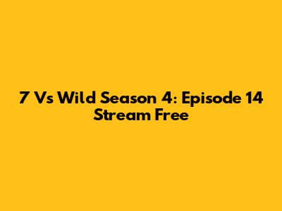 7 Vs Wild Season 4: Episode 14 Stream Free