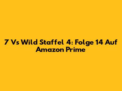 7 Vs Wild Staffel 4: Folge 14 Auf Amazon Prime