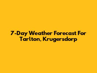 7-Day Weather Forecast For Tarlton, Krugersdorp