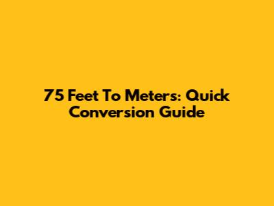 75 Feet To Meters: Quick Conversion Guide